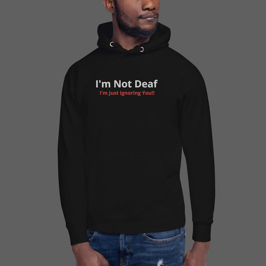 I'm not Deaf Unisex Hoodie